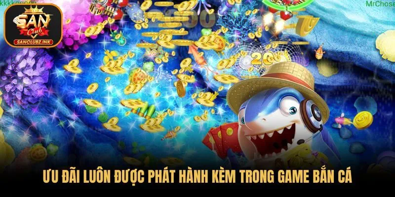 Ưu đãi luôn được phát hành kèm trong game bắn cá