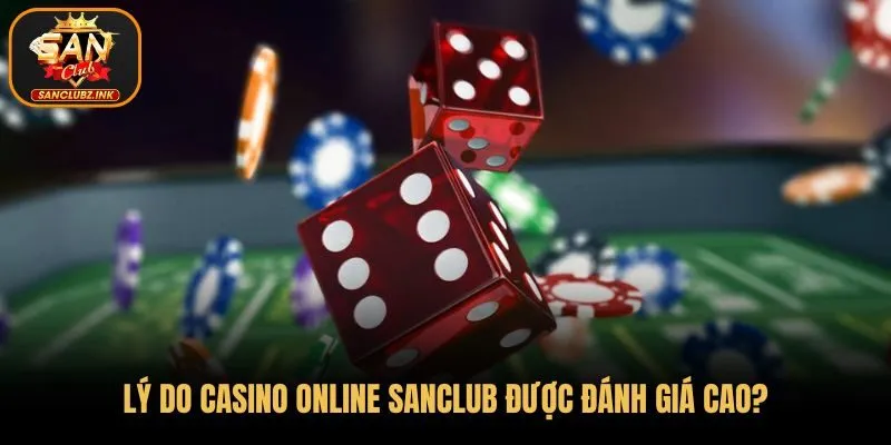 Lý do Casino Online SanClub được đánh giá cao?