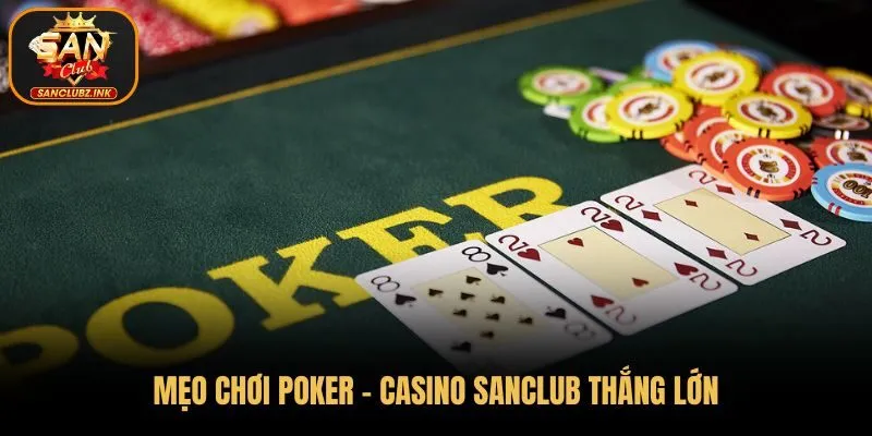 Mẹo chơi Poker - Casino Online SanClub thắng lớn