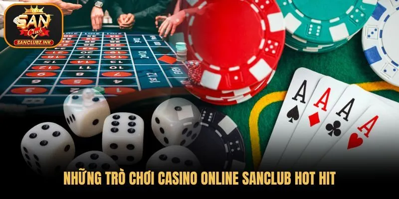Những trò chơi Casino Online SanClub hot hit
