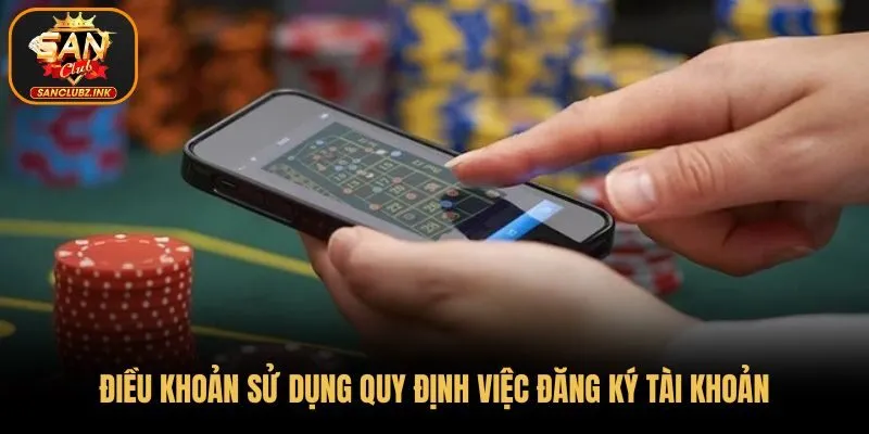 Điều khoản sử dụng quy định việc đăng ký tài khoản