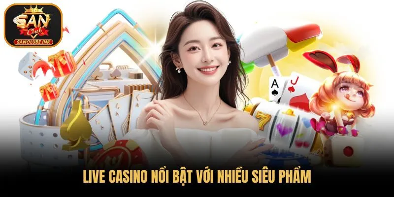 Live casino với nhiều siêu phẩm vượt trội