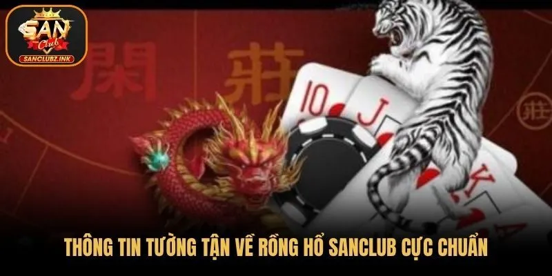 Thông tin tường tận về Rồng Hổ SanClub cực chuẩn