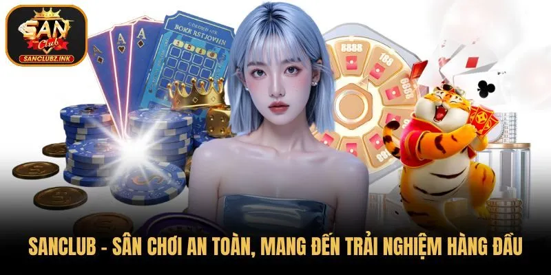 SanClub - Sân chơi an toàn, mang đến trải nghiệm hàng đầu