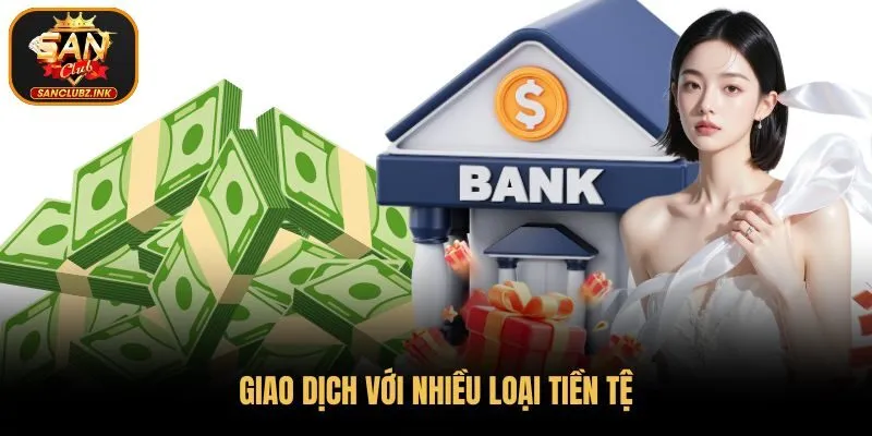 Thành viên có thể sử dụng nhiều loại tiền tệ để giao dịch